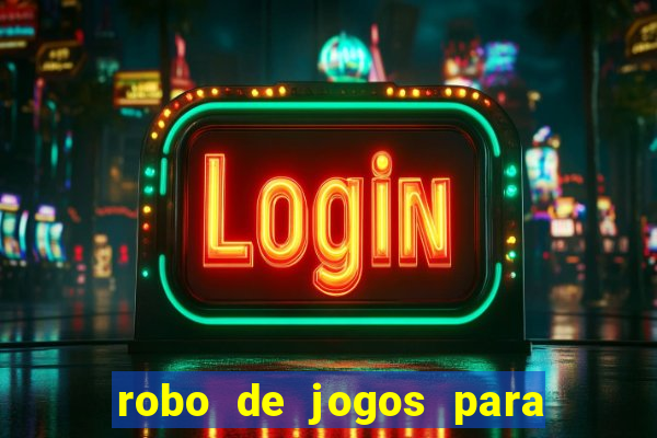 robo de jogos para ganhar dinheiro